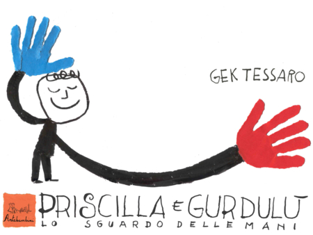 Priscilla e Gurdulù. Lo sguardo delle mani
